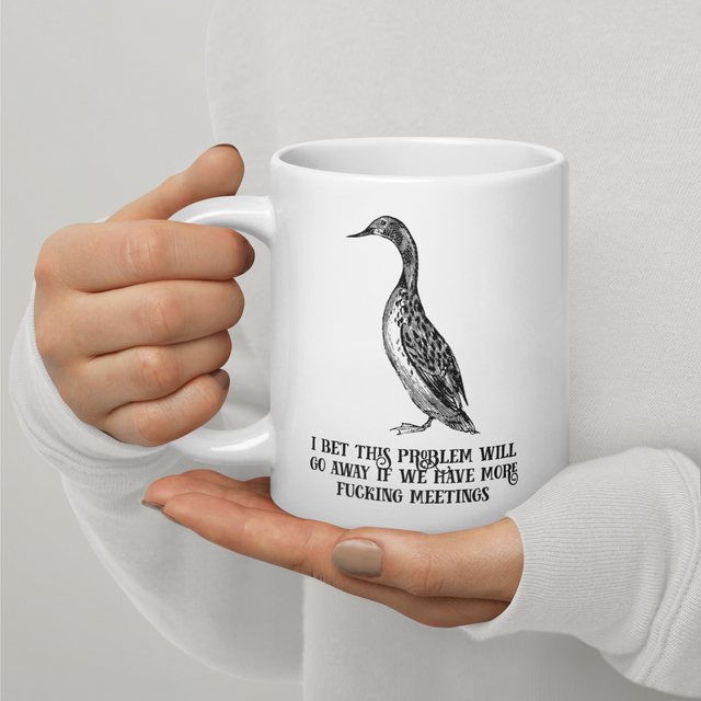 I Bet This Problem Will Go Away If We Have More Fucking Meetings Big-Ass Mug