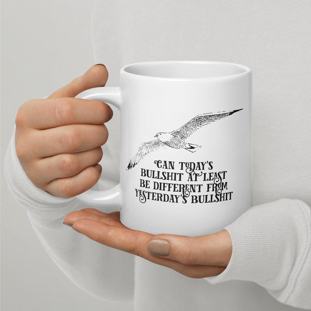 Can Today's Bullshit At Least Be Different From Yesterday's Bullshit Big-Ass Mug