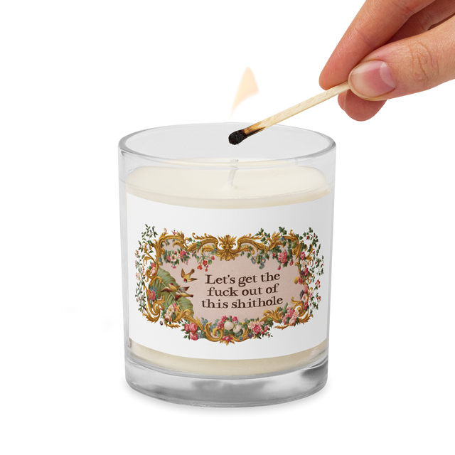 Let's Get The Fuck Out Of This Shithole Soy Wax Candle
