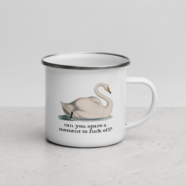 Can You Spare A Moment To Fuck Off? Enamel Mug