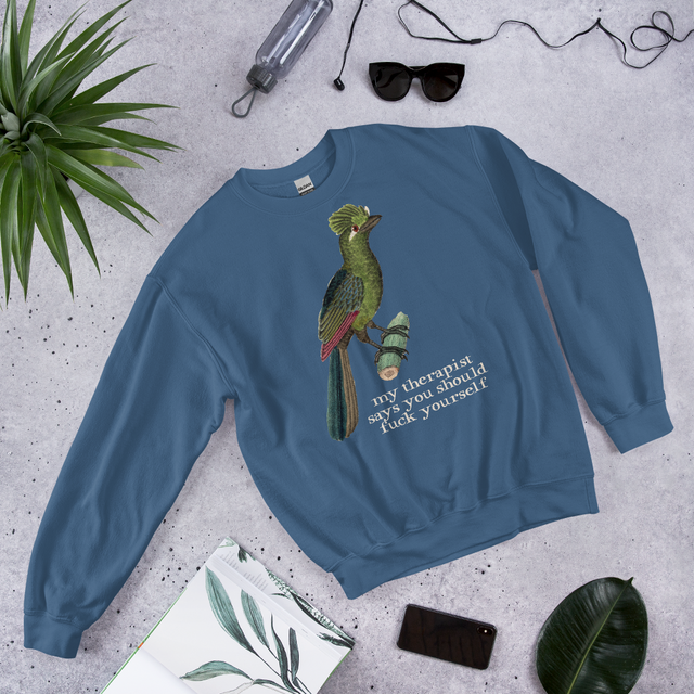 My Therapist Says You Should Fuck Yourself Sweatshirt