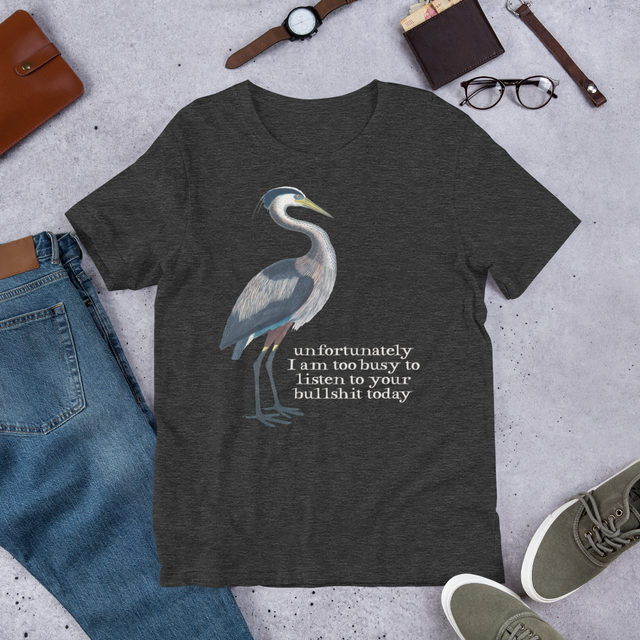 Unfortunately I Am Too Busy To Listen To Your Bullshit Today T-Shirt