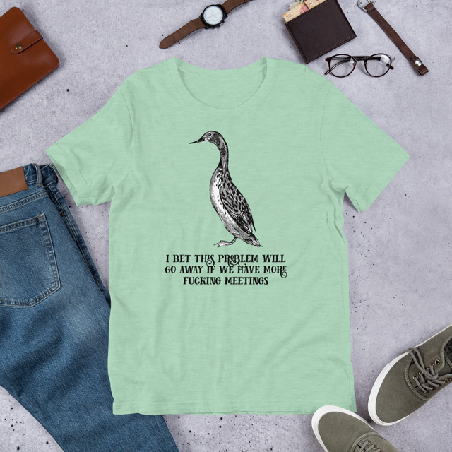 I Bet This Problem Will Go Away If We Have More Fucking Meetings T-Shirt