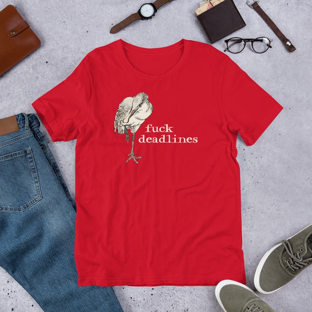 Fuck Deadlines T-Shirt