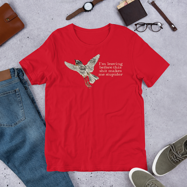 I'm Leaving Before This Shit Makes Me Stupider T-Shirt