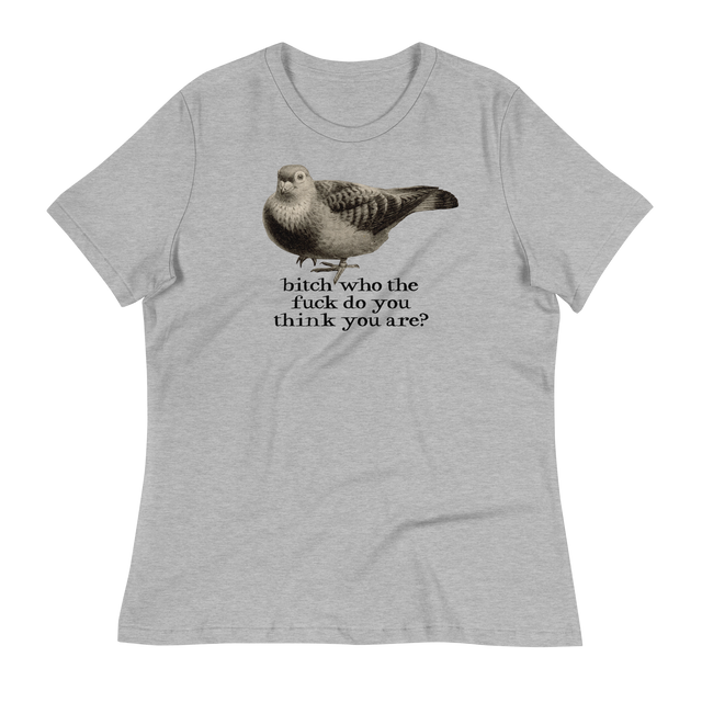 Bitch Who The Fuck Do You Think You Are Relaxed Fit T-Shirt