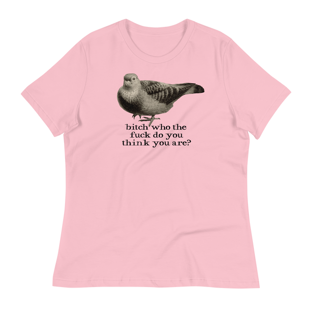 Bitch Who The Fuck Do You Think You Are Relaxed Fit T-Shirt