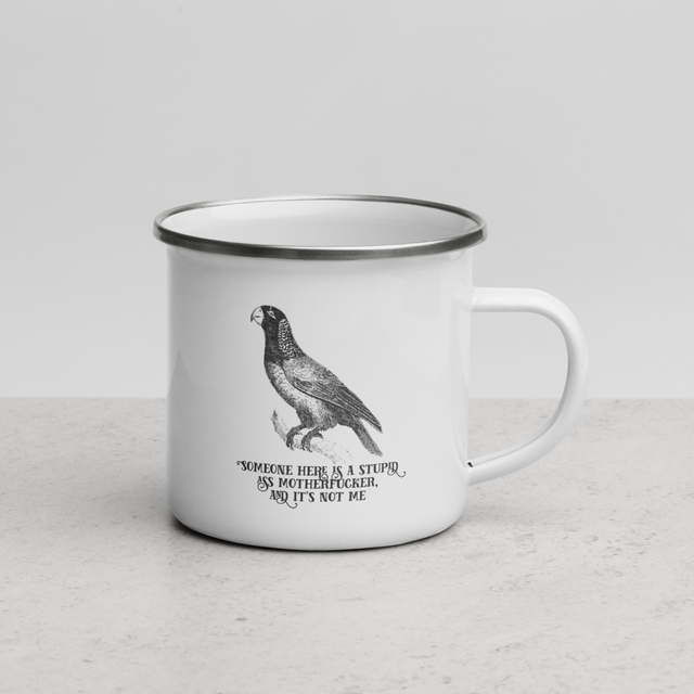 Someone Here Is A Stupid Ass Motherfucker, And It’s Not Me Enamel Mug