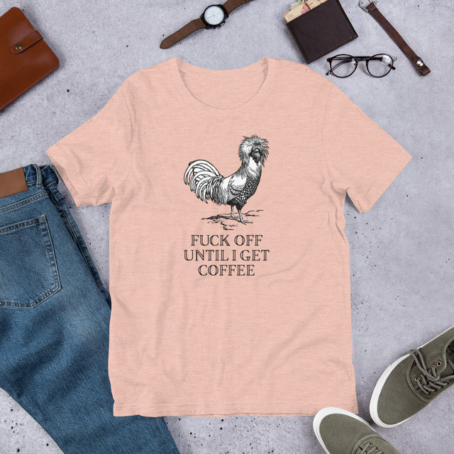 Fuck Off Unti I Get Coffee T-Shirt