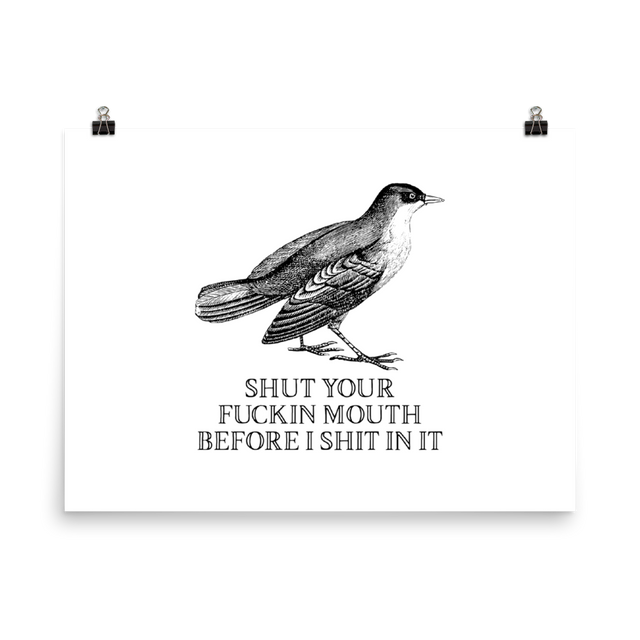 Shut Your Fuckin Mouth Before I Shit In It Poster