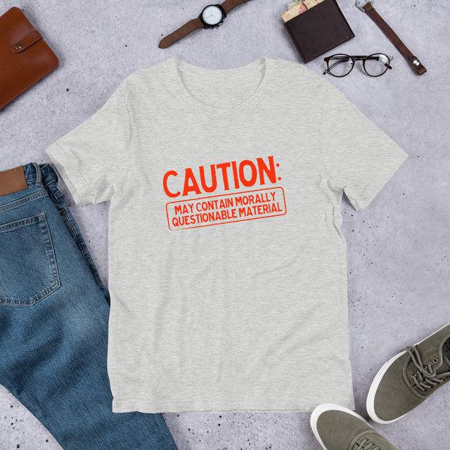 Caution: May Contain Morally Questionable Material Unisex T-Shirt