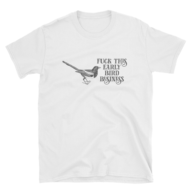 Fuck This Early Bird Business Mens Tee
