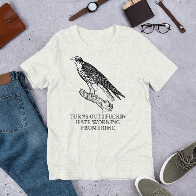 Turns Out I Fuckin Hate Working From Home T-Shirt
