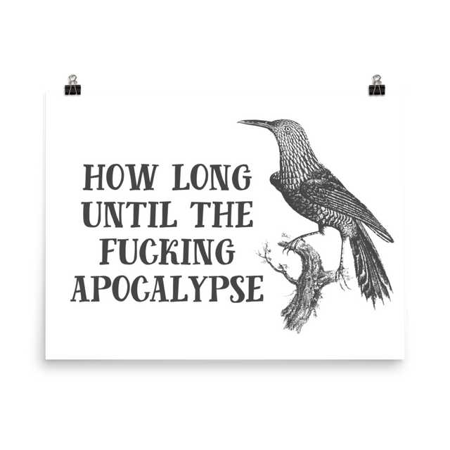 How Long Until The Fucking Apocalypse Print