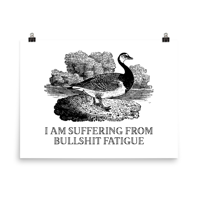 I Am Suffering From Bullshit Fatigue Poster