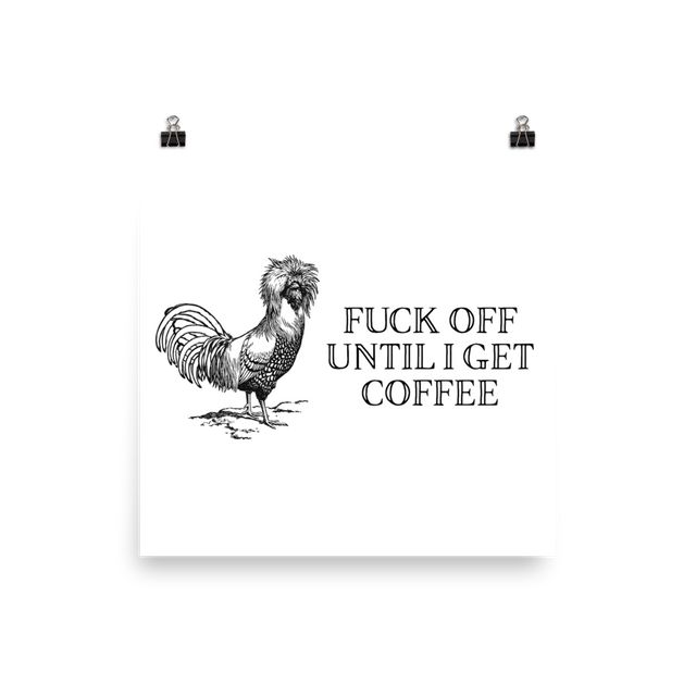 Fuck Off Until I Get Coffee Poster