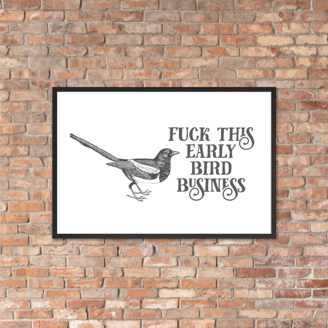 Fuck This Early Bird Business Framed Poster
