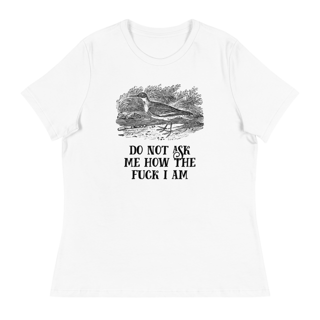 Do Not Ask Me How The Fuck I Am Relaxed Fit T-Shirt