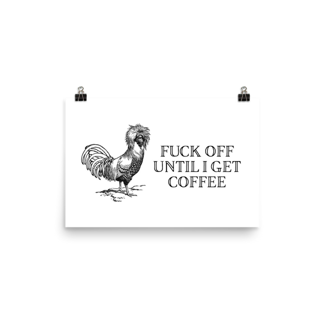 Fuck Off Until I Get Coffee Poster