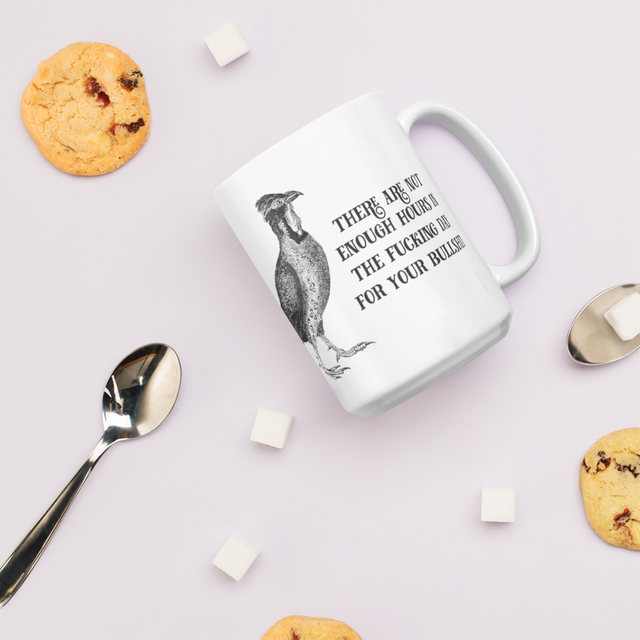 There Are Not Enough Hours In The Fucking Day For Your Bullshit Mug