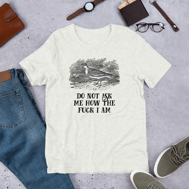 Do Not Ask Me How The Fuck I Am T-Shirt