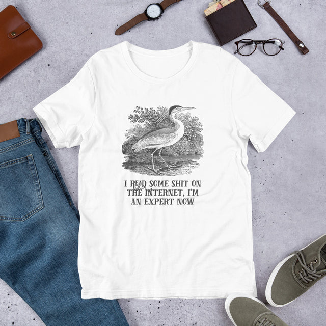 I Read Some Shit On The Internet, I'm An Expert Now Tee