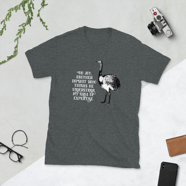 Oh Joy, Another Dipshit Who Thinks He Understands My Area Of Expertise Short-Sleeve Unisex T-Shirt