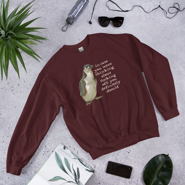 In Case You Were Thinking About Fucking Off, You Definitely Should Sweatshirt