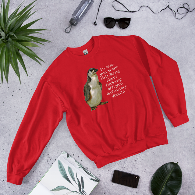 In Case You Were Thinking About Fucking Off, You Definitely Should Sweatshirt