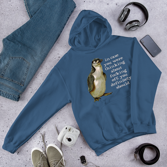 In Case You Were Thinking About Fucking Off, You Definitely Should Hooded Sweatshirt
