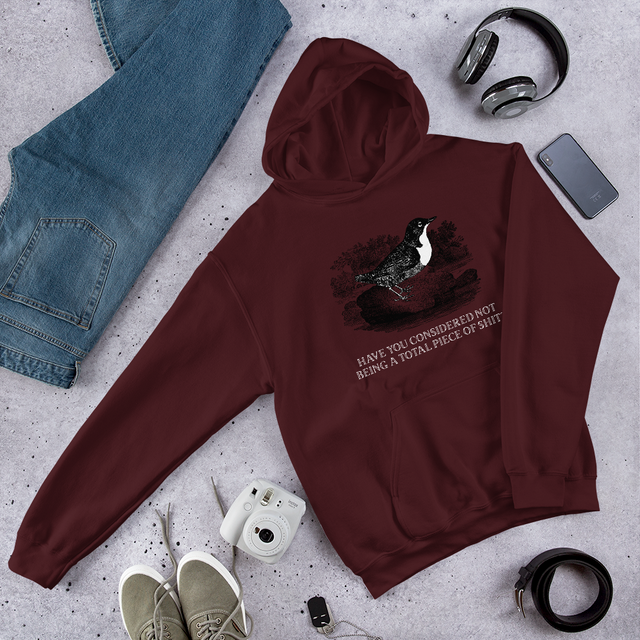 Have You Considered Not Being A Total Piece Of Shit Hooded Sweatshirt