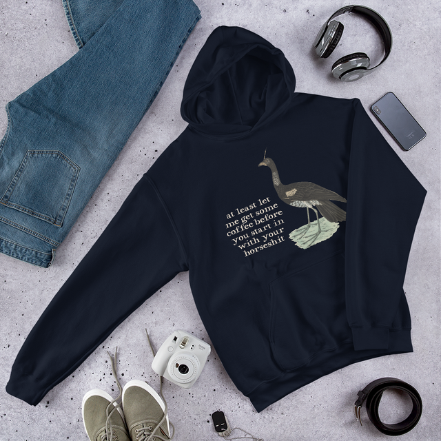 At Least Let Me Get Some Coffee Before You Start In With Your Horseshit  Hooded Sweatshirt