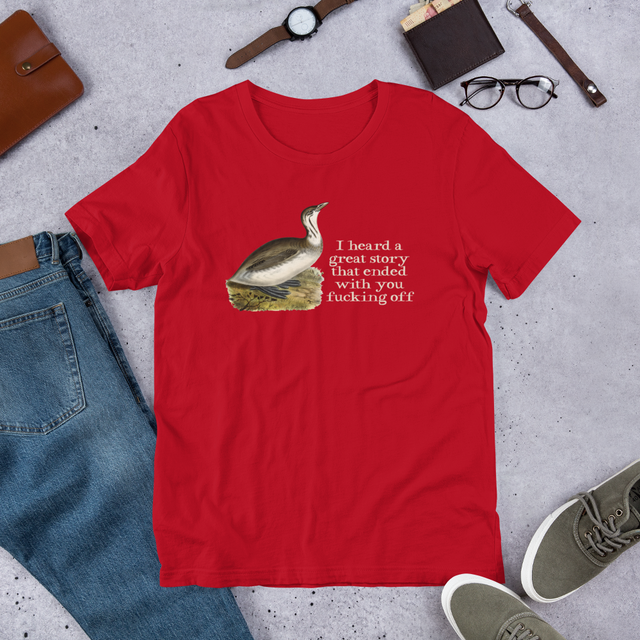 I Heard A Great Story That Ended With You Fucking Off T-Shirt