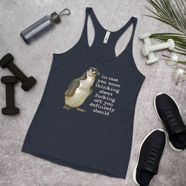 In Case You Were Thinking About Fucking Off, You Definitely Should Racerback Tank