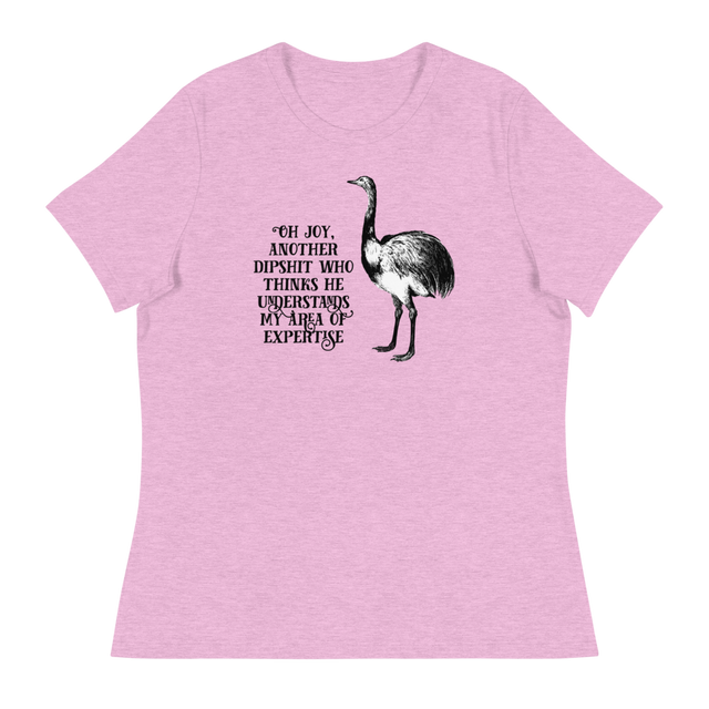 Oh Joy, Another Dipshit Who Thinks He Understands My Area Of Expertise Relaxed Fit T-Shirt