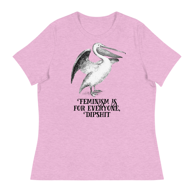 Feminism Is For Everyone, Dipshit Relaxed Fit T-Shirt